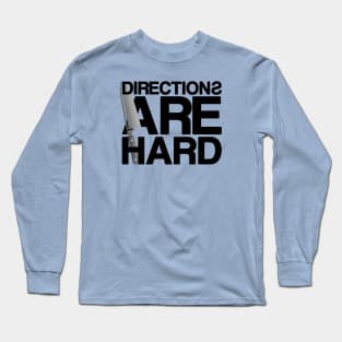 Directions are Hard Long Sleeve T-Shirt